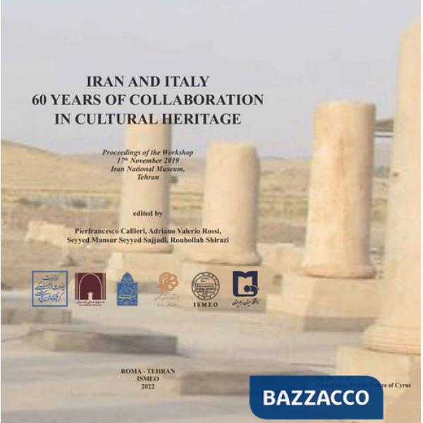 Iran and Italy. 60 Years of collaboration in cultural heritage. Ediz. inglese e araba