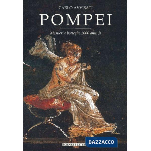 Pompei. Mestieri e botteghe 2000 anni fa