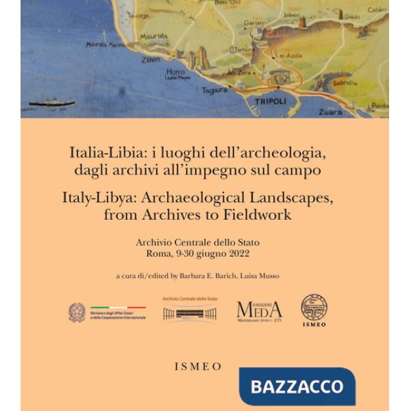 Italia-Libia: i luoghi dell'archeologia, dagli archivi all'impegno sul campo. Italy-Libya: archaeological landscapes, from archi