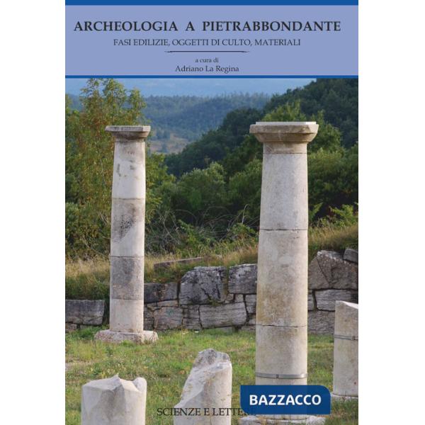 Archeologia a Pietrabbondante. Vol. 1: Fasi edilizie, oggetti di culto, materiali
