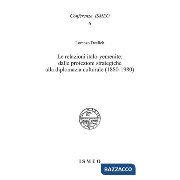 Relazioni italo-yemenite: dalle proiezioni strategiche alla diplomazia culturale (1880-1980) (Le)