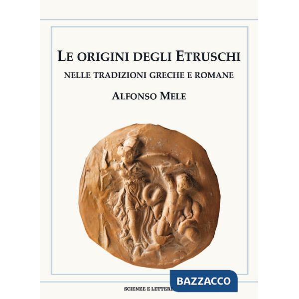 Origini degli Etruschi nelle tradizioni greche e romane (Le)