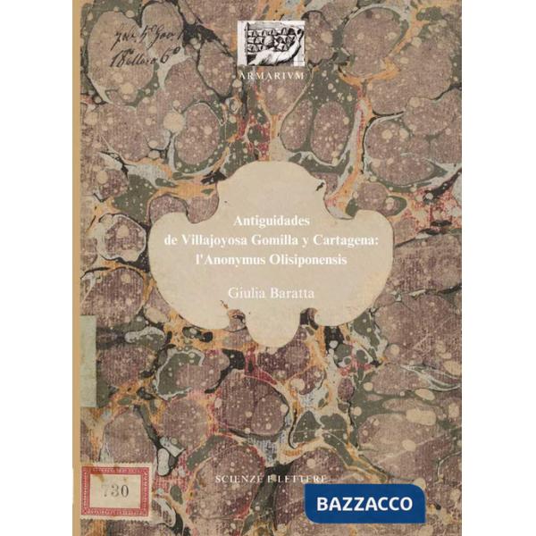 Antiguidades de Villajoyosa Gomilla y Cartagena: l'Anonymus Olisiponensis. Ediz. illustrata