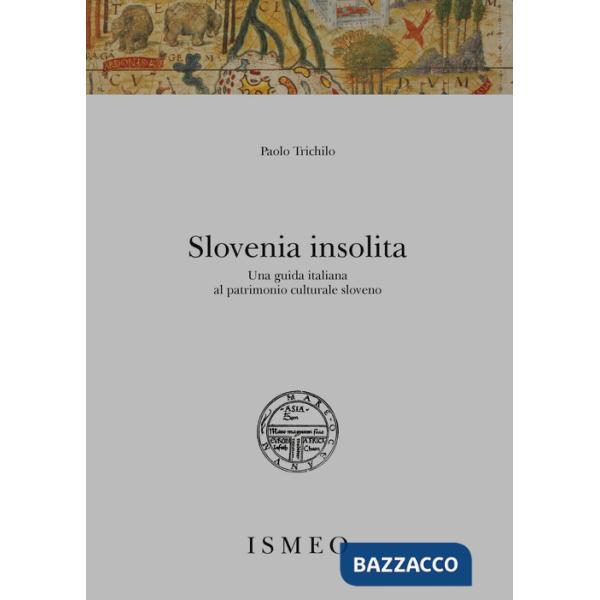Slovenia insolita. Una guida italiana al patrimonio culturale sloveno