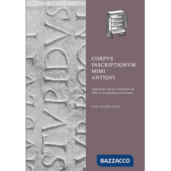 Corpus Inscriptionum Mimi Antiqui Espectáculo, autores e intérpretes de mimo en la epigrafía grecorromana