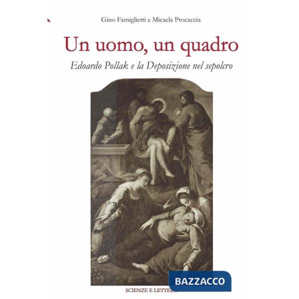 Uomo, un quadro. Edoardo Pollak e la Deposizione nel Sepolcro (Un)