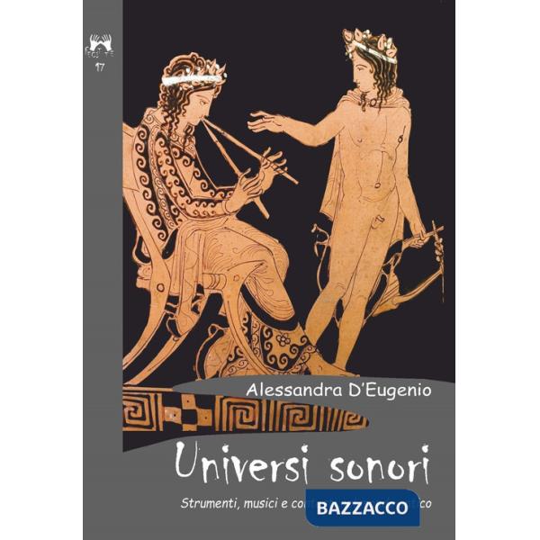 Universi sonori. Strumenti, musici e contesti nel mondo antico