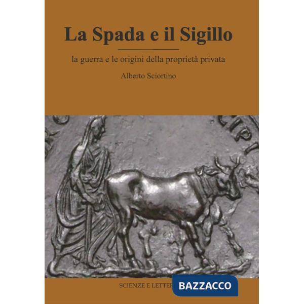 Spada e il sigillo. La guerra e le origini della proprietà privata (La)