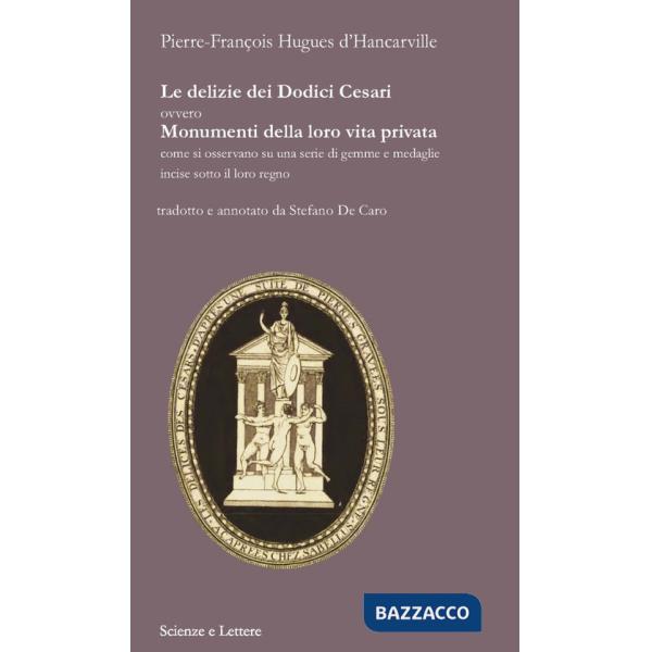 Delizie dei Dodici Cesari ovvero Monumenti della loro vita privata come si osservano su una serie di gemme e medaglie incise sot