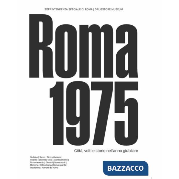 Roma 1975. Città, volti e storie nell'anno giubilare. Catalogo della mostra (Circuito Necropoli Portuense Drugstore Museum, 15 m