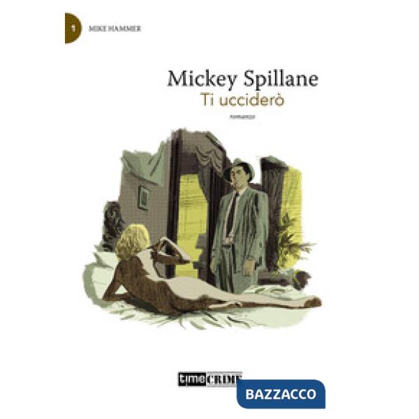 Ti ucciderò. Mike Hammer. Vol. 1