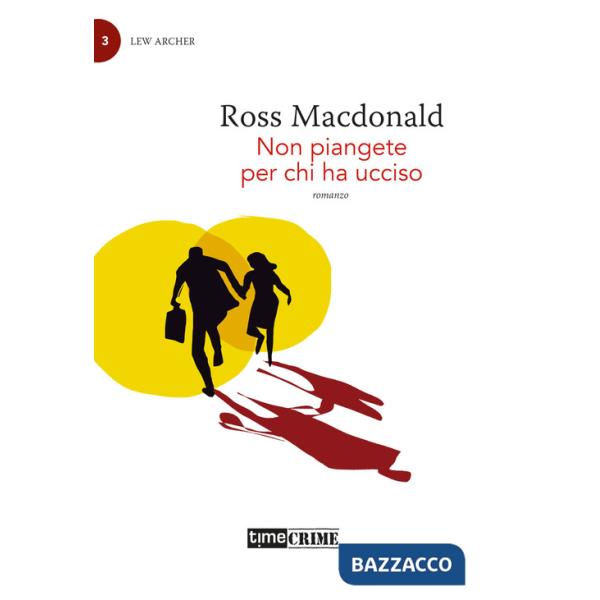 Non piangete per chi ha ucciso. Lew Archer. Vol. 3