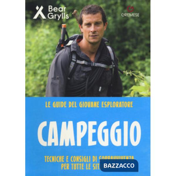 Campeggio. Teniche e consigli di sopravvivenza per tutte le situazioni. Le guide