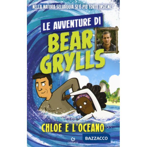 Chloe e l'oceano. Le avventure di Bear Grylls