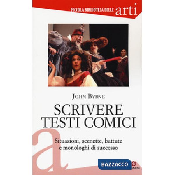 Scrivere testi comici. Situazioni, scenette, battute e monologhi di successo