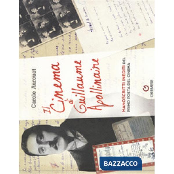 Cinema di Guillame Apollinaire. Manoscritti inediti del primo poeta del cinema (