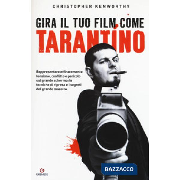 Gira il tuo film come Tarantino. Rappresentare efficacemente tensione, conflitto e pericolo sul grande schermo: le tecniche di r