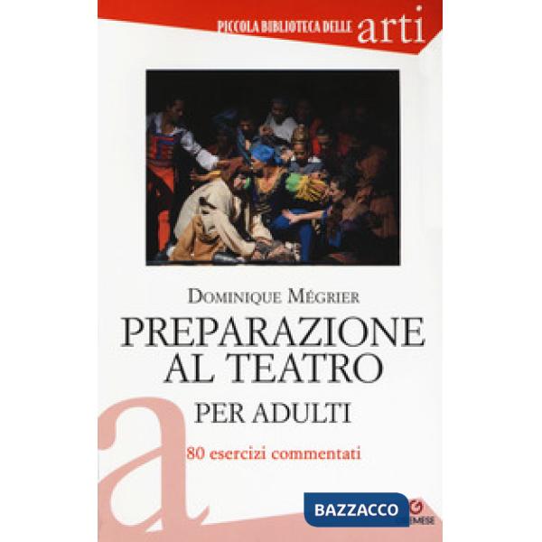 Preparazione al teatro per adulti. 80 esercizi commentati