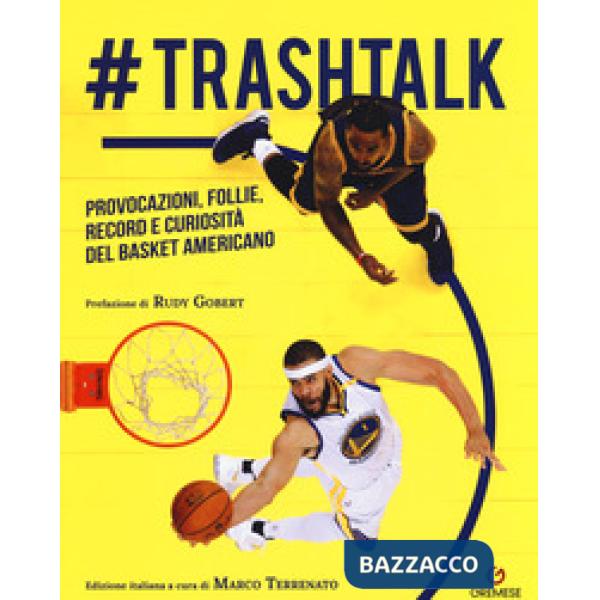 trashtalk. Provocazioni, follie, record e curiosità del basket americano