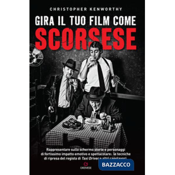 Gira il tuo film come Scorsese. Rappresentare sullo schermo storie e personaggi di fortissimo impatto emotivo e spettacolare: le