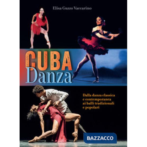 Cuba danza. Dalla danza classica e contemporanea ai balli tradizionali e popolari