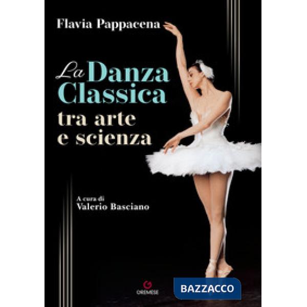 DANZA CLASSICA TRA ARTE E SCIENZA (LA)