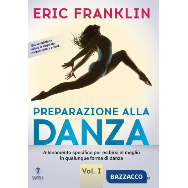 Preparazione alla danza. Allenamento specifico per esibirsi al meglio in qualunque forma di danza. Nuova ediz.. Vol. 1