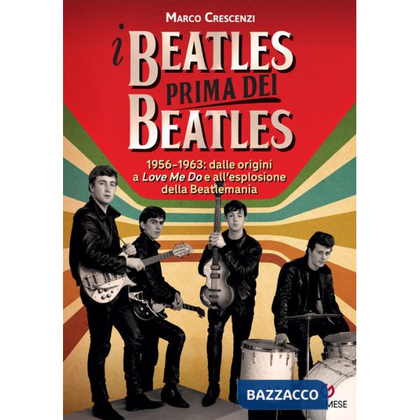 Beatles prima dei Beatles. 1956-1963: dalle origini a «Love me do» e all'esplosione della Beatlemania (I)