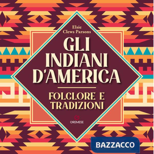 Indiani d'America. Folclore e tradizioni (Gli)