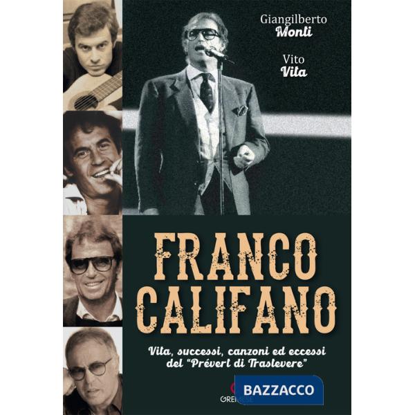 Franco Califano. Vita, successi, canzoni ed eccessi del «Prévert di Trastevere»