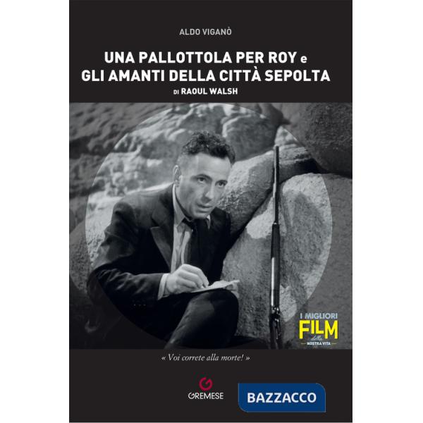 Pallottola per Roy e Gli amanti della città sepolta di Raoul Walsh (Una)