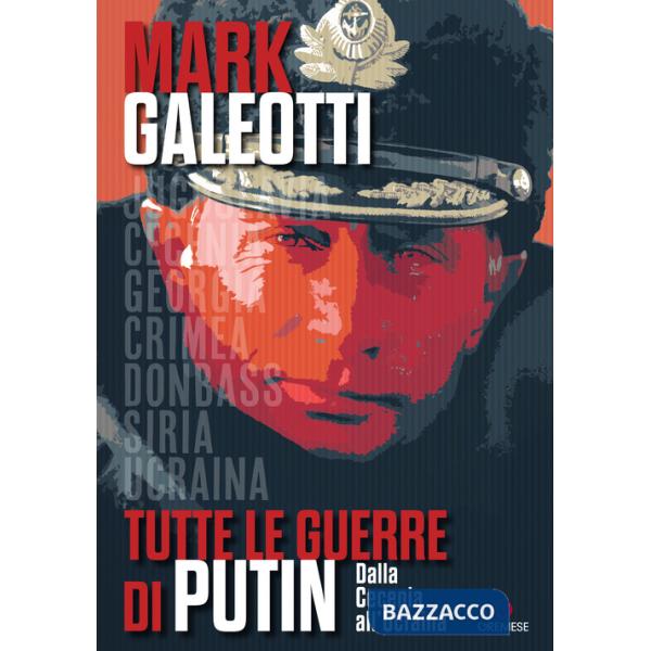 Tutte le guerre di Putin. Dalla Cecenia all'Ucraina