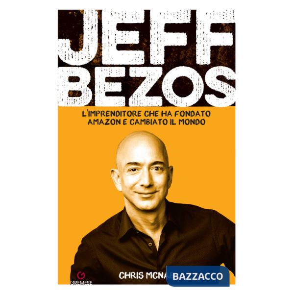 Jeff Bezos. L'imprenditore che ha fondato Amazon e cambiato il mondo