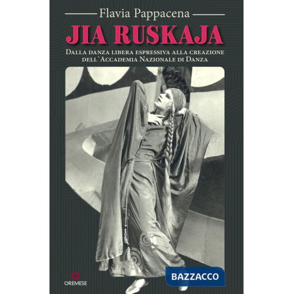 Jia Ruskaja. Dalla danza libera espressiva alla creazione dell?Accademia Nazionale di Danza