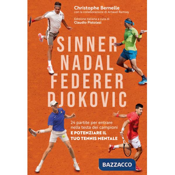 Sinner, Nadal, Federer e Djokovic. 24 partite per entrare nella testa dei campioni e potenziare il tuo tennis mentale