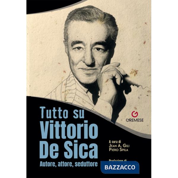 Tutto su Vittorio De Sica. Autore, attore, seduttore