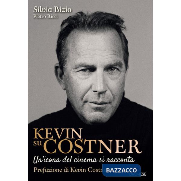Kevin su Costner. Un'icona del cinema si racconta