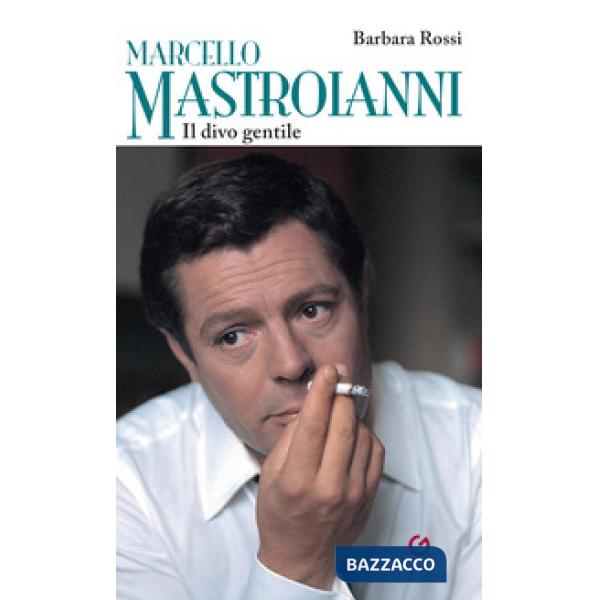 Marcello Mastroianni. Il divo gentile