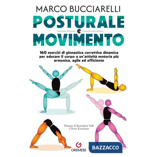 Posturale e movimento. 160 esercizi di ginnastica correttiva dinamica per educare il corpo a un'attività motoria più armonica, a
