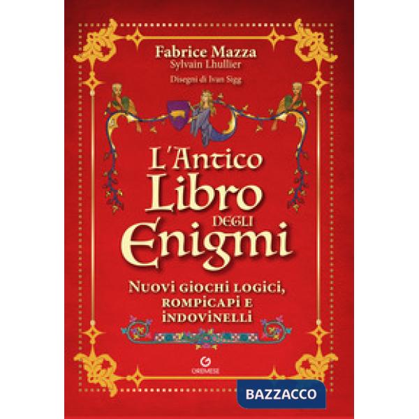 Antico libro degli enigmi. Nuovi giochi logici, rompicapi e indovinelli (L')