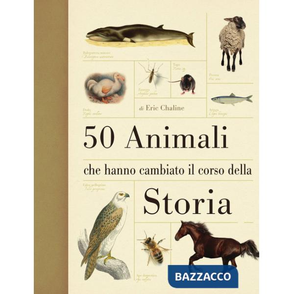 50 animali che hanno cambiato la storia. Ediz. illustrata