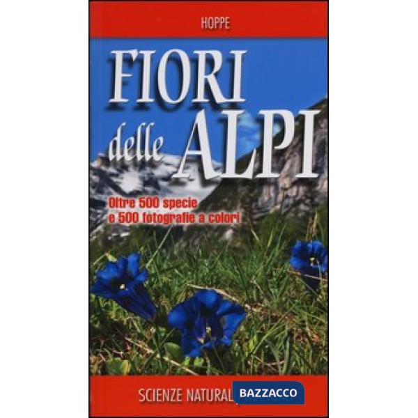 Fiori delle Alpi. Ediz. illustrata
