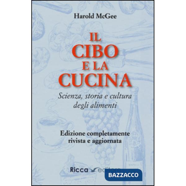 Cibo e la cucina. Scienza, storia e cultura degli alimenti (Il)