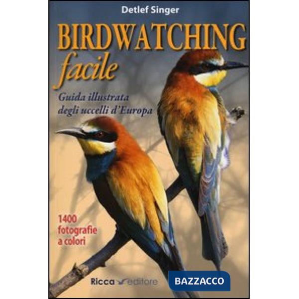 Birdwatching facile. Guida illustrata degli uccelli d'Europa. Ediz. illustrata