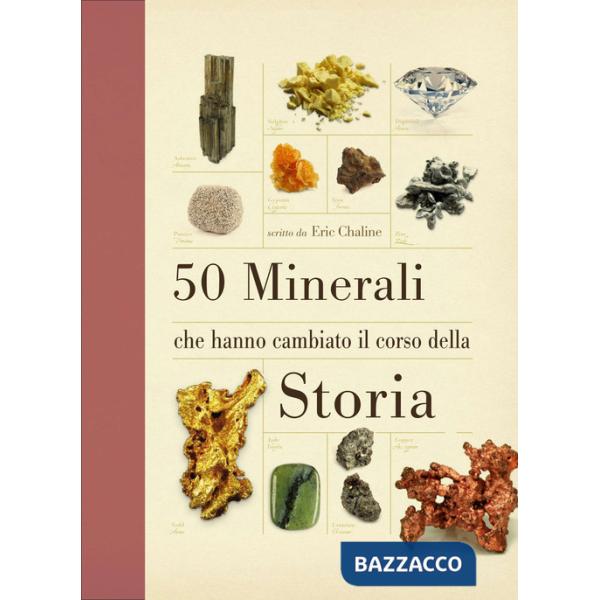50 minerali che hanno cambiato il corso della storia