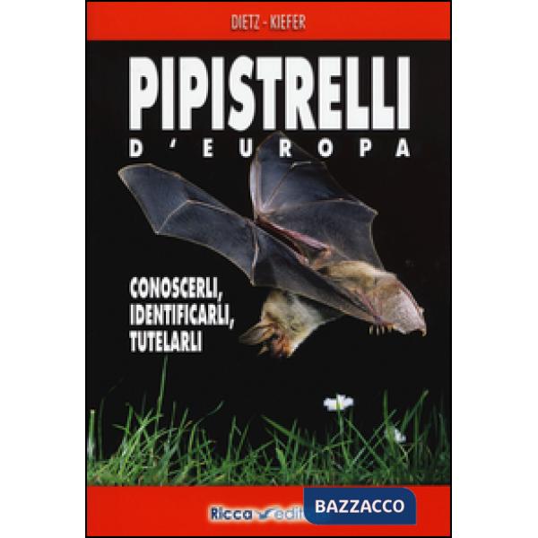 Pipistrelli d'Europa. Conoscerli, identificarli, tutelarli