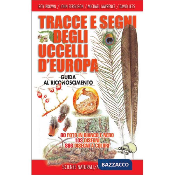 Tracce e segni degli uccelli d'Europa. Guida al riconoscimento. Ediz. illustrata