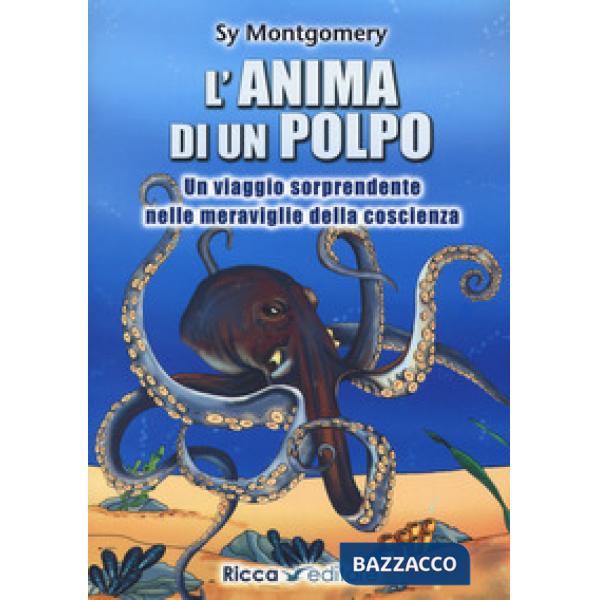 Anima di un polpo. Un viaggio sorprendente nelle meraviglie della coscienza (L')