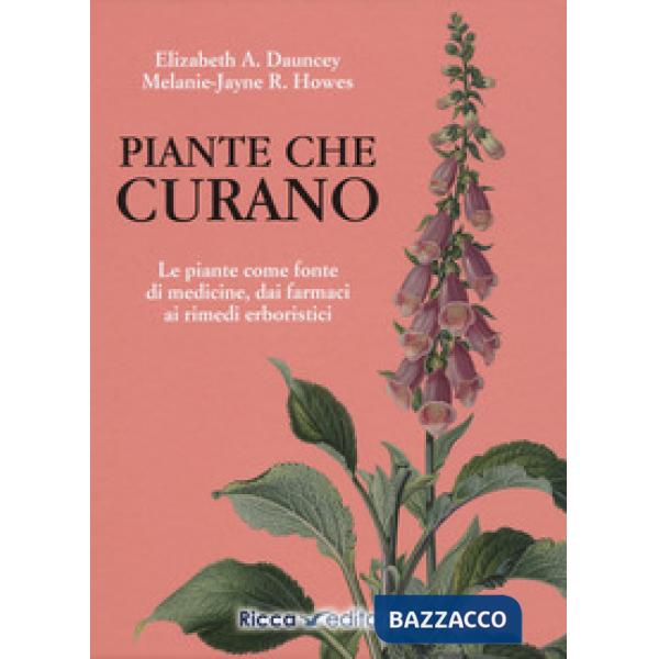 Piante che curano. Le piante come fonte di medicine. Dai farmaci ai rimedi erboristici