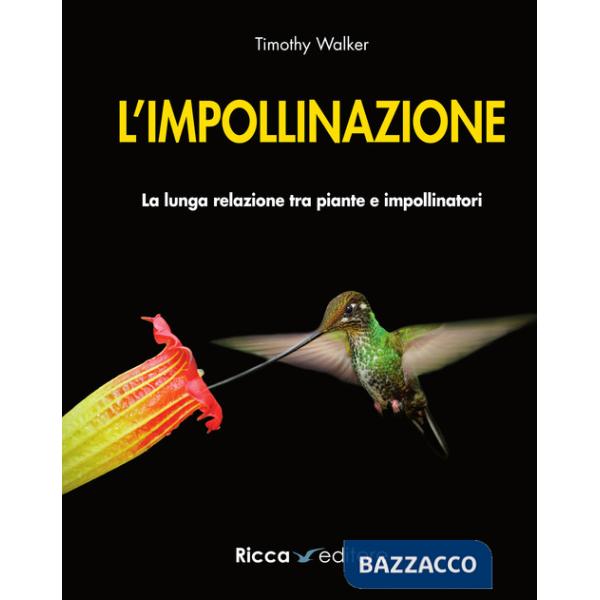 Impollinazione. La lunga relazione tra piante e impollinatori (L')